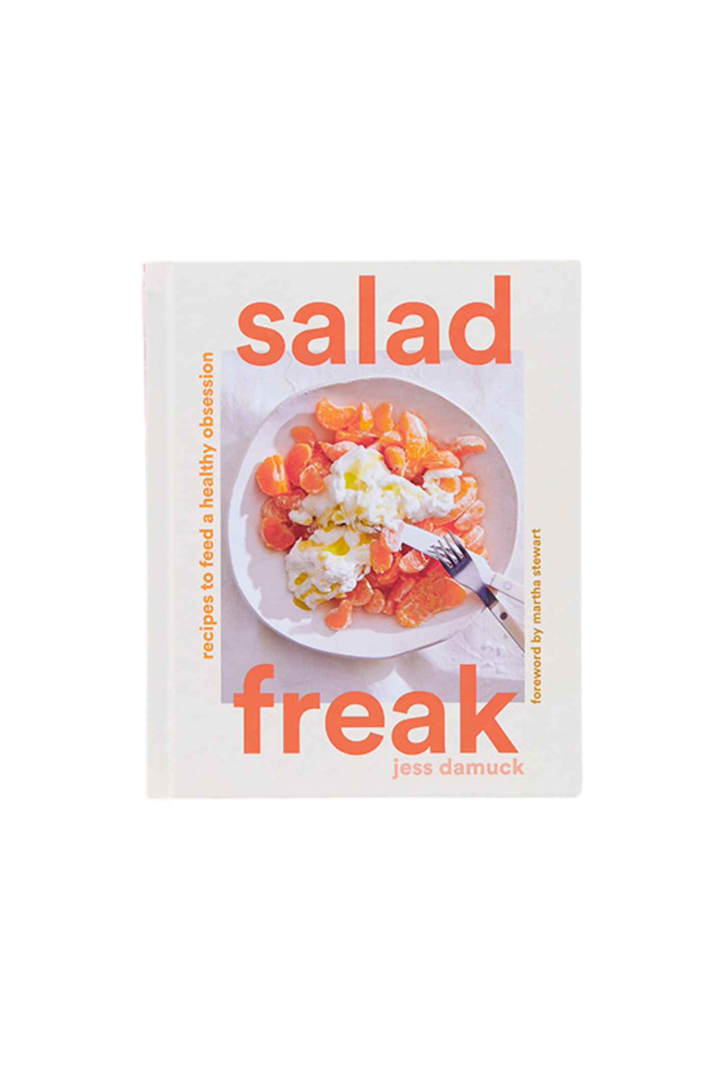 Salad Freak: Recipes to Feed a Healthy Obsession Book